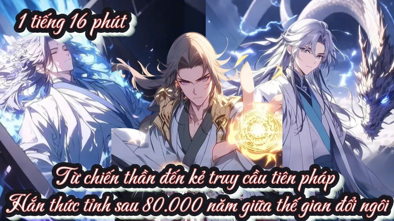 Từ chiến thần đến kẻ truy cầu tiên pháp hắn thức tỉnh sau 80.000 năm giữa thế gian đổi ngôi