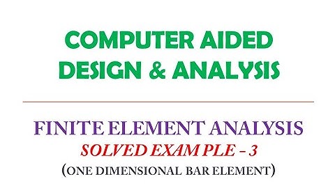 Finite Element Analysis Part 7 (Solved Example 3 - Axial Loading of 1D Element)