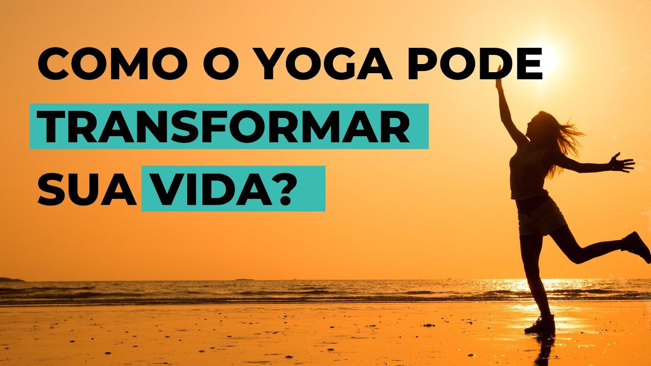 Como o yoga pode transformar a sua vida? - YouTube