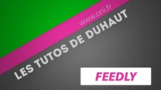 [Les tutos de Duhaut] FEEDLY, UN AGRÉGATEUR DE FLUX RSS