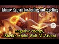 🌟 Islamic Ruqyah for healing and expelling negative energy, Sheikh Abdul Wali Al-Arkani