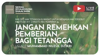 JANGAN REMEHKAN PEMBERIAN BAGI TETANGGA | Riyaadush Shaallihin