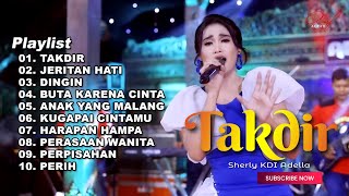 TAKDIR - SHERLY KDI FULL ALBUM TERBARU OM ADELLA 2023