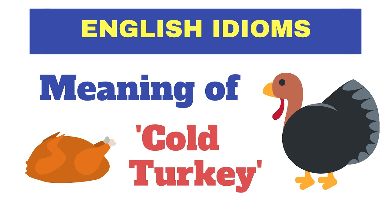 Come turkey. Cold Turkey idiom. Cold Turkey meaning. Cold Turkey идиома. Turkey meaning.