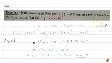 238. EXAMPLE If the normals at three points P, Q and R in a s be the focus, meet point O and pr...