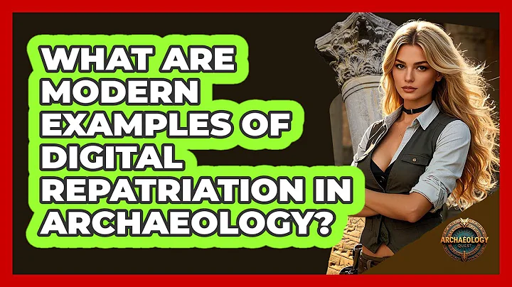 What Are Modern Examples Of Digital Repatriation In Archaeology? - Archaeology Quest