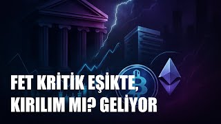 FET’te Kırılım Eşiği: Yükseliş Hacimle mi Gelecek?