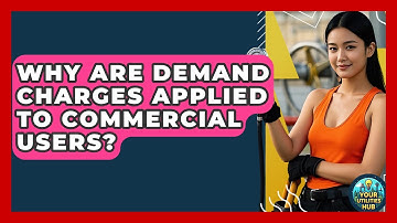 Why Are Demand Charges Applied to Commercial Users? - Your Utilities Hub