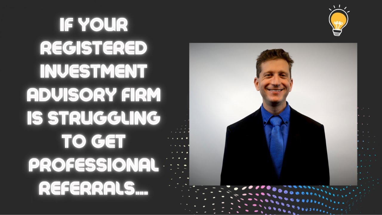 RIA struggling to get professional referrals in 2024  | Link Below | Free Training