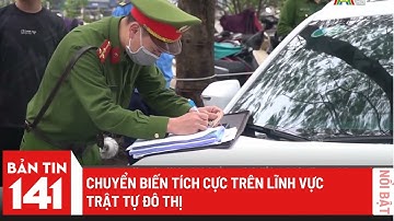 Chuyển biến tích cực trên lĩnh vực trật tự đô thị | Bản tin 141 ngày 17/05/2023