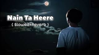 Nain Ta Heere | Slowed+Reverb | JugJugg Jeeyo | Varun, Kiara | Guru R, Asees K | Lofi Song