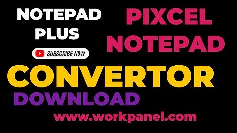 Workpanel.com | Pixcel RTX Notepad Plus | All in One Convertor Download | .wrt.nts.rtx. xtt.px .dxt