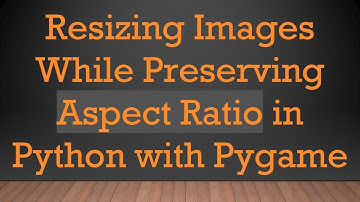 Resizing Images While Preserving Aspect Ratio in Python with Pygame