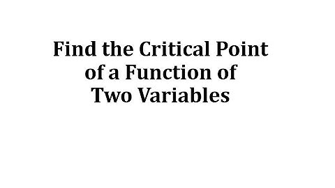 Find the Critical Point of a Function of Two Variables