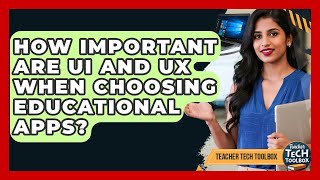 How Important Are Ui And Ux When Choosing Educational Apps? - Teacher Tech Toolbox