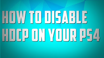 How To Disable HDCP On PS4
