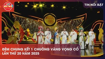 ĐÊM CHUNG KẾT 1 CHUÔNG VÀNG VỌNG CỔ LẦN THỨ 20 NĂM 2025