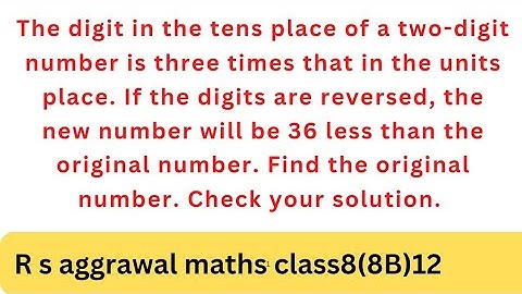 The digit in the tens place of a two-digit number is three times that in the units place. If the ...