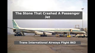 How A Stone Crashed A Passenger Jet | Trans International Airways Flight 863