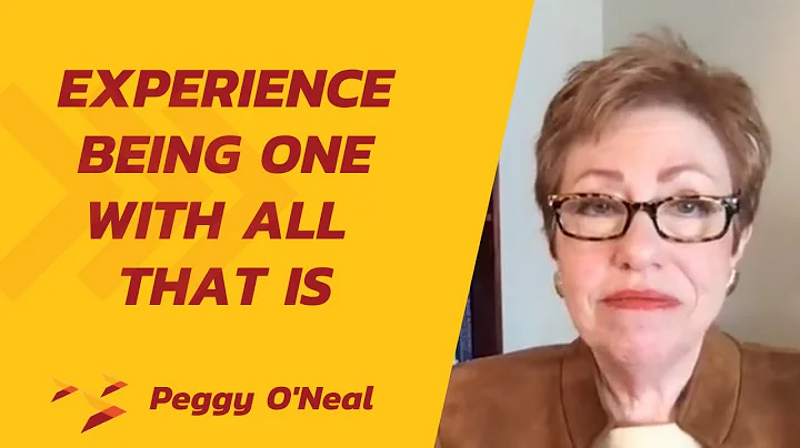 Experience Being One with All That Is - Peggy O'Neal