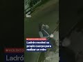 Ladrón revoleó su propio cuerpo para realizar una entradera
