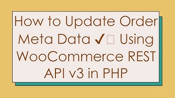 How to Update Order Meta Data ✔️ Using WooCommerce REST API v3 in PHP