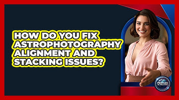 How Do You Fix Astrophotography Alignment And Stacking Issues? - Profiles in Politics