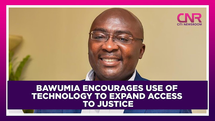 Bawumia encourages use of technology to expand access to justice | Citi Newsroom