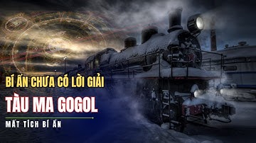 Bí ẩn sự biến mất của chuyến TÀU MA Gogol đến nay vẫn chưa có lời giải || Thế giới quanh ta