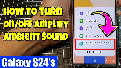 Galaxy S24/S24+/Ultra: How to Turn On/Off Amplify Ambient Sound
