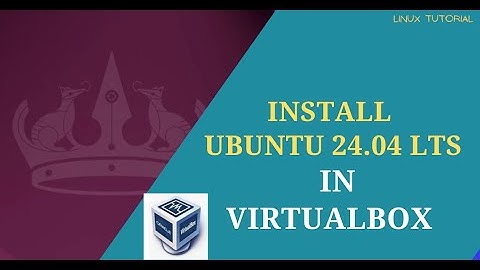 How to Install Ubuntu Linux 24.04 LTS in VirtualBox 2024