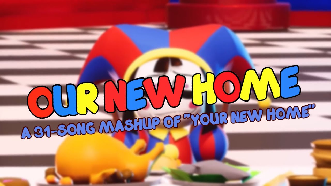OUR NEW HOME - A 31-Song Mashup of Your New Home (The Amazing Digital Circus)
