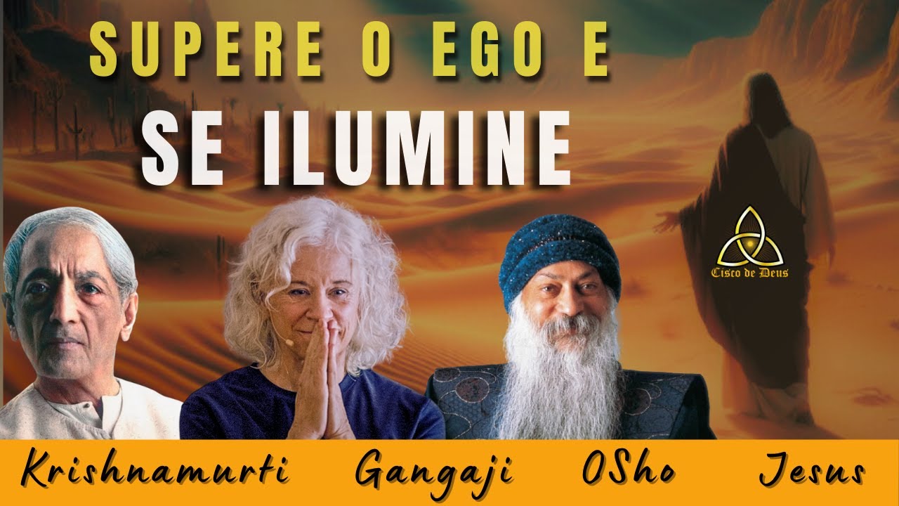 A Mente e a Iluminação: Superar o Ego e Encontrar a Verdade | Osho, Krishnamurti, Gangaji & Jesus