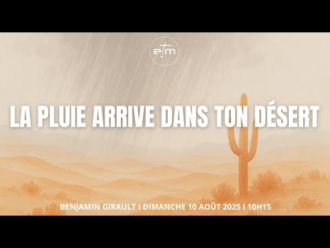 La pluie arrive dans ton désert – Benjamin Girault [Culte 10/08/2025]