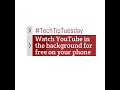 Watch YouTube in the background for free on your phone