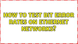 How to test Bit Error Rates on Ethernet Networks? (4 Solutions!!)