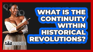 What Is The Continuity Within Historical Revolutions? - History Icons Channel