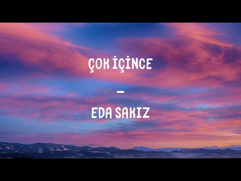Eda Sakız Çok İçince Lyrics