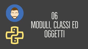 [Lezioni Python] 06 - Moduli, Classi ed Oggetti