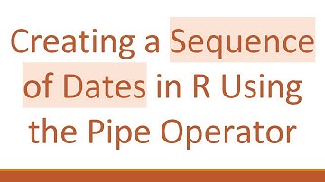 Creating a Sequence of Dates in R Using the Pipe Operator