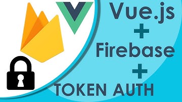 Vue.js Firebase Authentication - Backend Token Authorization