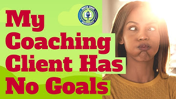 What if my Client Has No Goals? [Goal Setting Coaching Tip]