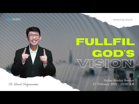 Fullfil God&rsquo;s Vision | Living in God&rsquo;s Vision - Ps. David Tedjasasmita - 27 February 2022