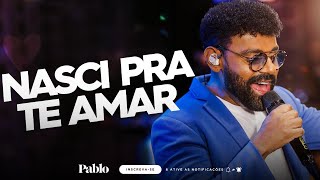 PABLO - NASCI PRA TE AMAR