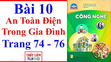 Công Nghệ Lớp 6 Bài 10 | An Toàn Điện Trong Gia Đình | Trang 74 – 76 | Chân Trời Sáng Tạo
