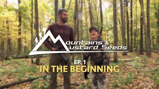 MOUNTAINS & MUSTARD SEEDS | EP #1 | In The Beginning | kids squirrel, turkey, deer hunting, shooting