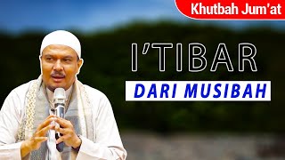 Khutbah jum'at - I'tibar (Mengambil pelajaran) Dari Musibah | Ustadz Munif Haikal Salim Hilabi, Lc