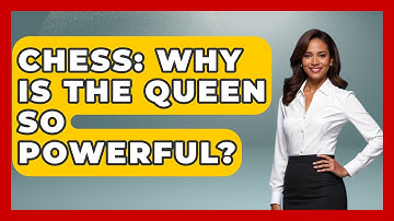 Chess: Why Is The Queen So Powerful? - The Board Game Xpert