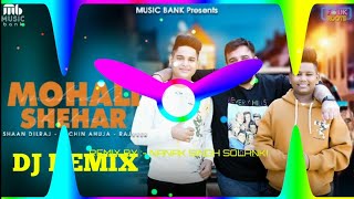 Mohali Shehar Song Remix Hard Bass New Song Dj Remix Ft Nanak Singh Solanki