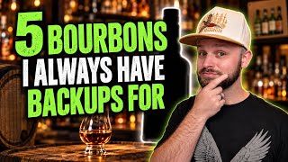5 Bourbons I REFUSE To Run Out OF!